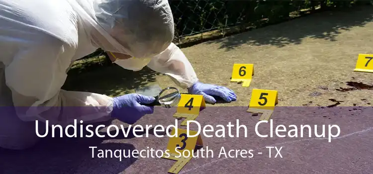 Undiscovered Death Cleanup Tanquecitos South Acres - TX
